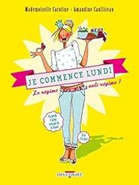 Amandine Caullireau - Je commence lundi, le régime anti-régime !