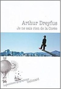 Arthur Dreyfus - Je ne sais rien de la Corée