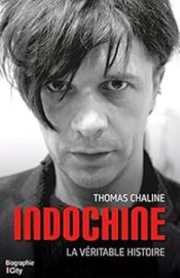 Thomas Chaline - Indochine, la véritable histoire