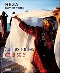 Olivier Weber -  Reza - Sur les routes de la soie