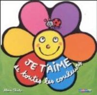 Couverture du livre Je t'aime de toutes les couleurs - Alain Chiche