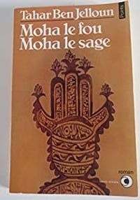 Couverture du livre Moha le fou, Moha le sage - Tahar Ben Jelloun