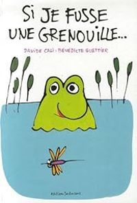 Couverture du livre Si je fusse une grenouille... - Davide Cali - Benedicte Guettier