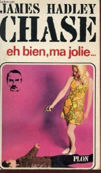 James Hadley Chase - Eh bien, ma jolie...