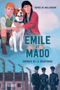 Sophie De Mullenheim - Emile et Mado : Enfants dans la Résistance