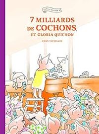 Couverture du livre 7 milliards de cochons et Gloria Quichon - Anais Vaugelade