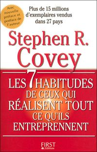 Stephen R Covey - Les 7 habitudes de ceux qui réalisent tout ce qu'ils entreprennent