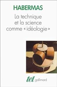 Jurgen Habermas - La technique et la science comme « idéologie »