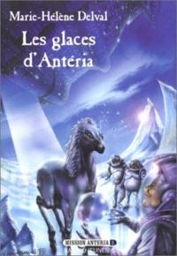 Couverture du livre Les glaces d'Antéria - Marie Helene Delval