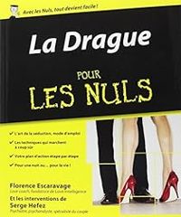 Florence Escaravage - Serge Hefez - La drague pour les nuls