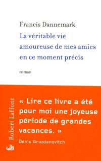 Couverture du livre La véritable Vie amoureuse de mes amies en ce moment précis - Francis Dannemark