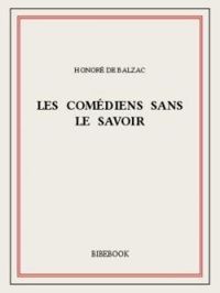 Honore De Balzac - Les Comédiens sans le savoir