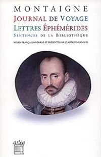 Michel De Montaigne - Journal de voyage, lettres, éphémérides, sentences