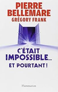 Pierre Bellemare - Gregory Frank - C'était impossible... et pourtant !