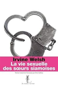 Irvine Welsh - La vie sexuelle des soeurs siamoises