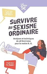 Eve Cambreleng - Marie Kirschen - Pauline Harmange -  Kiyemis - Amandine Dhee - Lauren Malka - Marie Sauvion - Elise Thiebaut - Survivre au sexisme ordinaire