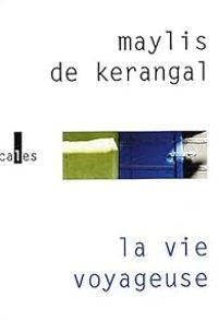 Couverture du livre La vie voyageuse - Maylis De Kerangal