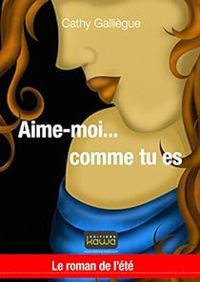 Cathy Galliègue - Aime-moi comme tu es