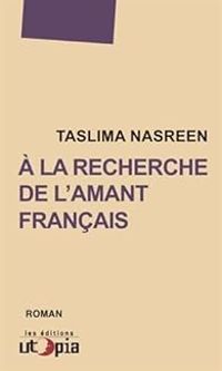 Taslima Nasreen - A la Recherche de l'Amant Français