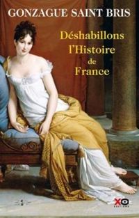 Gonzague Saint Bris - Déshabillons l'Histoire de France