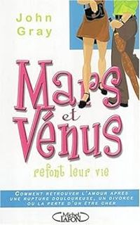 John Gray - Mars et Vénus refont leur vie