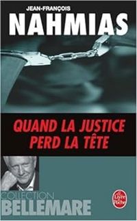 Couverture du livre Quand la justice perd la tête - Jean Francois Nahmias