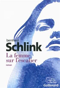 Bernhard Schlink - La femme sur l'escalier