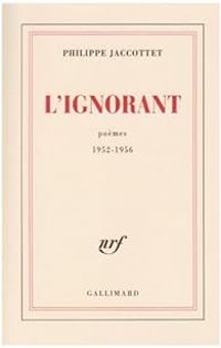 Couverture du livre Poèmes 1952-1956 : L'Ignorant - Philippe Jaccottet