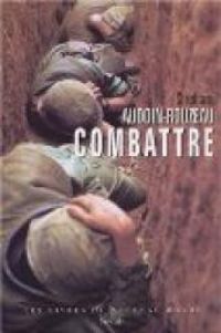 Couverture du livre Combattre. Une anthropologie historique de la guerre moderne (XIX - Stephane Audoin Rouzeau