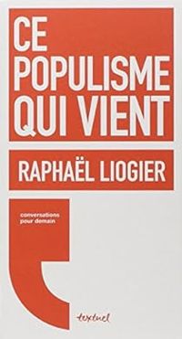 Raphal Liogier - Regis Meyran - Ce populisme qui vient