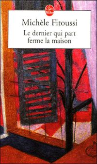 Michèle Fitoussi - Le dernier qui part ferme la maison