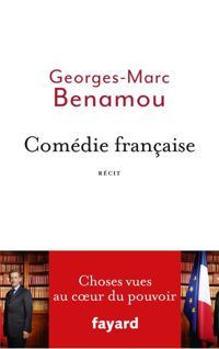 Georges-marc Benamou - Comédie française: Choses vues au coeur du pouvoir