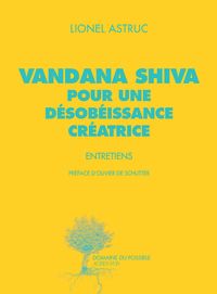 Lionel Astruc - Vandana Shiva - Vandana Shiva, pour une désobéissance créatrice 