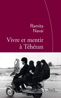 Ramita Navai - Vivre et mentir à Téhéran