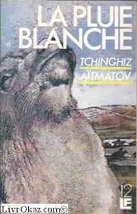 Tchinguiz Aitmatov - La pluie blanche et Autres nouvelles