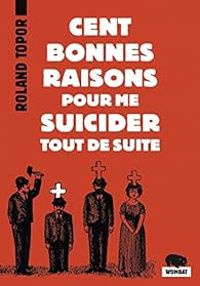 Roland Topor - Cent bonnes raisons pour me suicider tout de suite