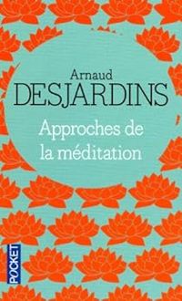 Arnaud Desjardins - Approches de la méditation