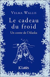 Couverture du livre Le cadeau du froid - Velma Wallis