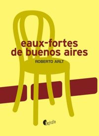 Roberto Arlt - Eaux-fortes de Buenos Aires