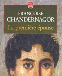 Francoise Chandernagor - La Première Epouse