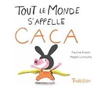 Pauline Pinson - Magali Le Huche - Tout le monde s'appelle Caca