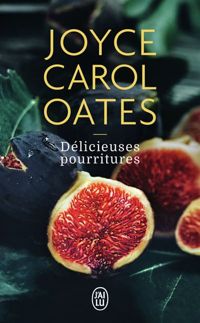 Couverture du livre Délicieuses pourritures - Joyce Carol Oates