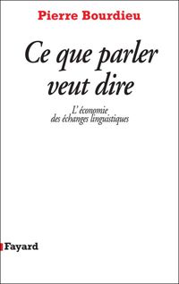 Pierre Bourdieu - Ce que parler veut dire 