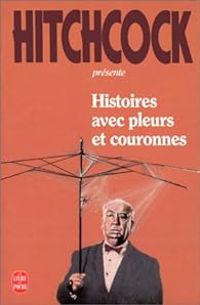 Alfred Hitchcock - Histoires avec pleurs et couronnes