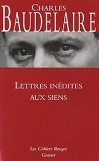 Couverture du livre Lettres inédites aux siens - Charles Baudelaire