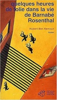 Hubert Ben Kemoun - Quelques heures de folie dans la vie de Barnabé Rosenthal