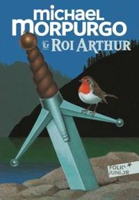 Couverture du livre Le roi Arthur - Michael Morpurgo