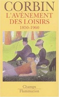 Couverture du livre L'Avènement des loisirs : 1850 - 1960 - Alain Corbin