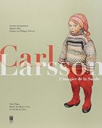 Torsten Gunnarsson - Martin Olin - Christophe Leribault - Philippe Delerm - Carl Larsson : L'imagier de la Suède