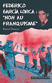 Couverture du livre Federico Garcia Lorca : 'Non au franquisme' - Bruno Doucey